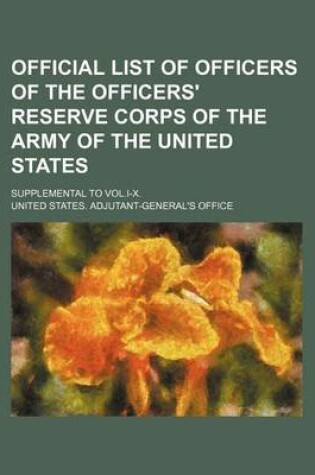 Cover of Official List of Officers of the Officers' Reserve Corps of the Army of the United States; Supplemental to Vol.I-X.