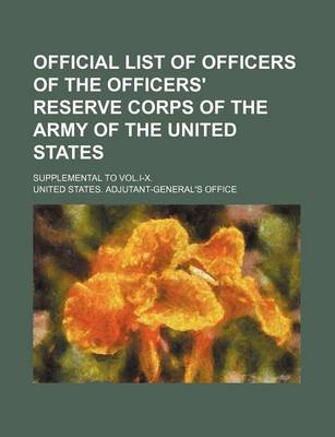 Book cover for Official List of Officers of the Officers' Reserve Corps of the Army of the United States; Supplemental to Vol.I-X.