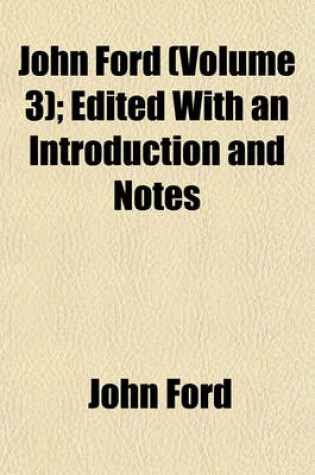 Cover of John Ford (Volume 3); Edited with an Introduction and Notes