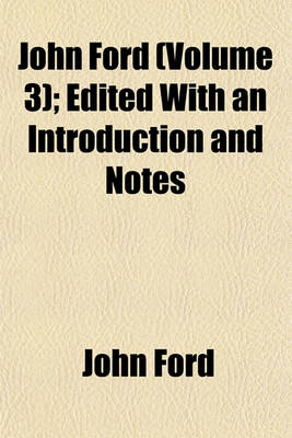 Book cover for John Ford (Volume 3); Edited with an Introduction and Notes