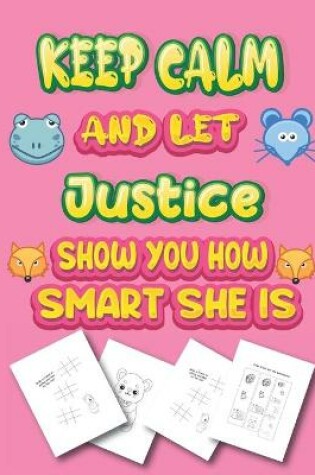 Cover of keep calm and let Justice show you how smart she is