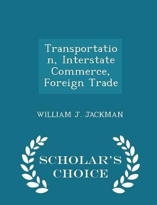 Cover of Transportation, Interstate Commerce, Foreign Trade - Scholar's Choice Edition