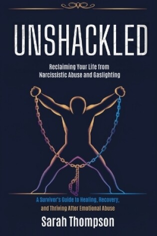 Cover of Unshackled - Reclaiming Your Life from Narcissistic Abuse and Gaslighting