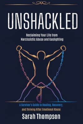 Book cover for Unshackled - Reclaiming Your Life from Narcissistic Abuse and Gaslighting