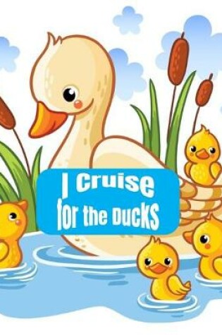 Cover of I Cruise For The Ducks