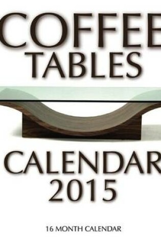 Cover of Coffee Tables Calendar 2015