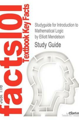 Cover of Studyguide for Introduction to Mathematical Logic by Mendelson, Elliott, ISBN 9781584888765