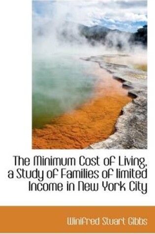 Cover of The Minimum Cost of Living, a Study of Families of Limited Income in New York City