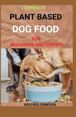 Book cover for Homemade Plant Based Dog Food for Beginners and Experts