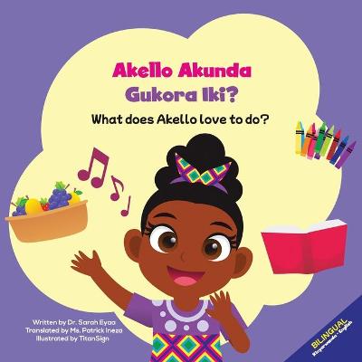 Book cover for Akello Akunda Gukora Iki? What does Akello love to do?