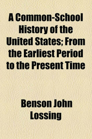 Cover of A Common-School History of the United States; From the Earliest Period to the Present Time