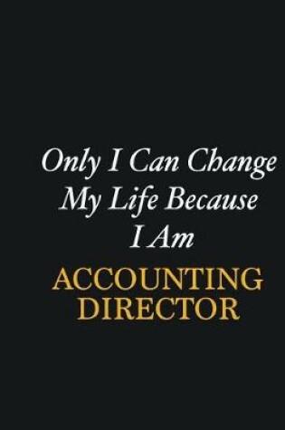 Cover of Only I Can Change My Life Because I Am Accounting Director