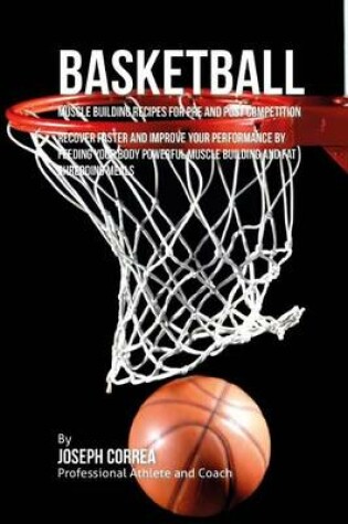 Cover of Basketball Muscle Building Recipes for Pre and Post Competition