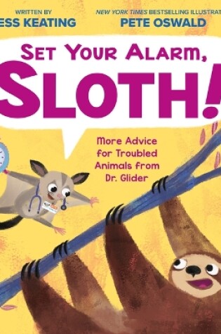 Cover of Set Your Alarm, Sloth!: More Advice for Troubled Animals from Dr. Glider