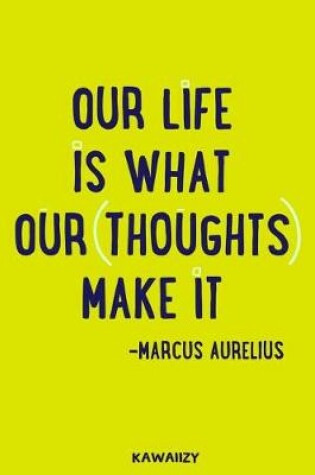 Cover of Our Life Is What Our Thoughts Make It