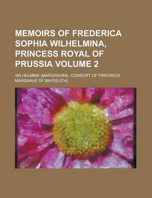 Book cover for Memoirs of Frederica Sophia Wilhelmina, Princess Royal of Prussia Volume 2