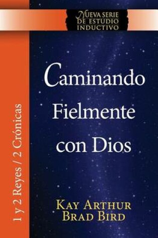 Cover of Caminando Fielmente Con Dios (1/2 Reyes / 2 Cronicas) Nsei Estudio / Walking Faithfully with God (1&2 Kings - 2 Chronicles) Niss Study