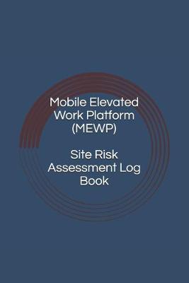 Book cover for Mobile Elevated Work Platform (MEWP) Site Risk Assessment Log Book
