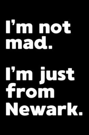 Cover of I'm not mad. I'm just from Newark.