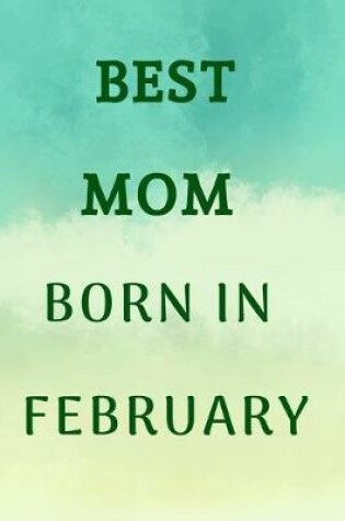 Cover of Best Mom Born In February Gifts For Moms