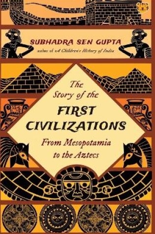 Cover of The Story of the First Civilizations from Mesopotamia to the Aztecs