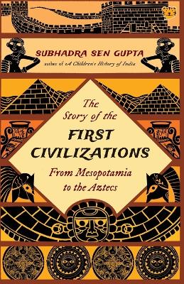 Book cover for The Story of the First Civilizations from Mesopotamia to the Aztecs