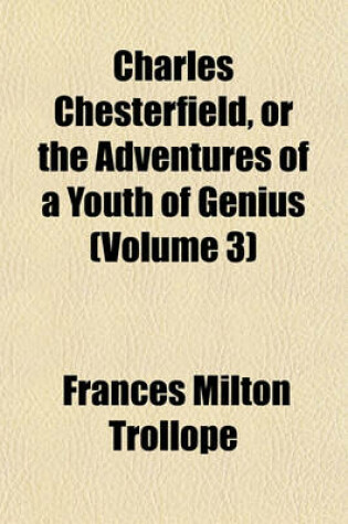 Cover of Charles Chesterfield, or the Adventures of a Youth of Genius (Volume 3)