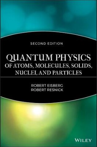 Cover of Quantum Physics of Atoms, Solids, Molecules, Nuclei and Particles 2e