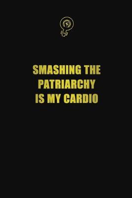 Book cover for Smashing the Patriarchy is My Cardio