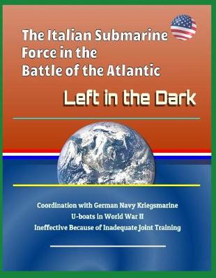 Book cover for The Italian Submarine Force in the Battle of the Atlantic