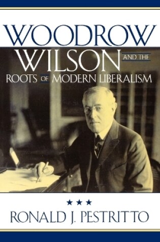 Cover of Woodrow Wilson and the Roots of Modern Liberalism