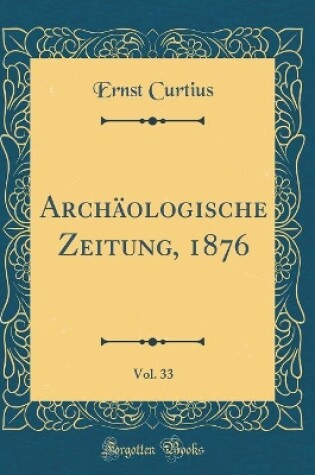 Cover of Archäologische Zeitung, 1876, Vol. 33 (Classic Reprint)