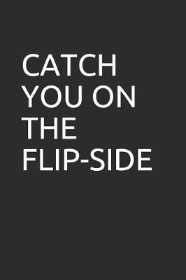 Book cover for Catch You on the Flip-Side
