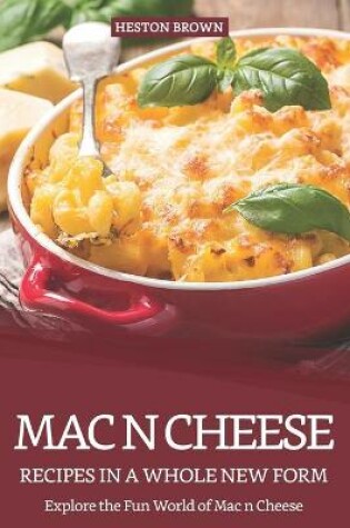 Cover of Mac n Cheese Recipes in a Whole New Form