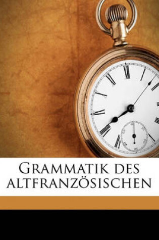 Cover of Grammatik Des Altfranzoesischen