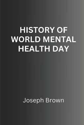 Book cover for History of World Mental Health Day (Wmhd)