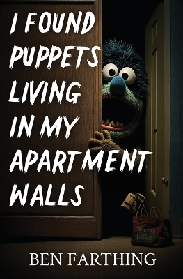 Cover of I Found Puppets Living in my Apartment Walls