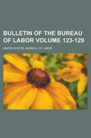 Cover of Bulletin of the Bureau of Labor Volume 123-129