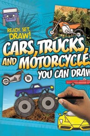 Cover of Cars, Trucks, and Motorcycles You Can Draw