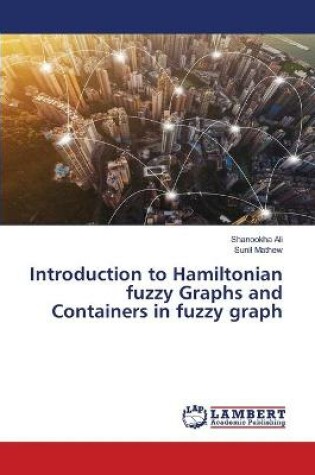 Cover of Introduction to Hamiltonian fuzzy Graphs and Containers in fuzzy graph