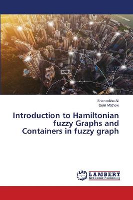 Book cover for Introduction to Hamiltonian fuzzy Graphs and Containers in fuzzy graph