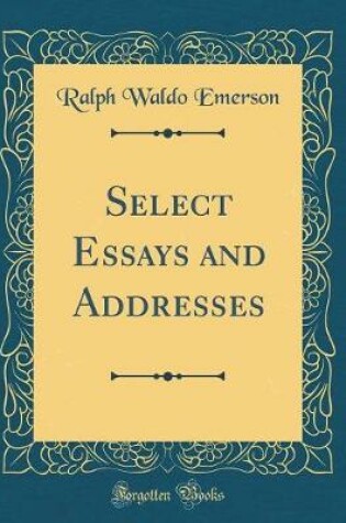 Cover of Select Essays and Addresses (Classic Reprint)