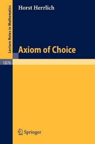 Cover of Axiom of Choice. Lecture Notes in Mathematics, Volume 1876.