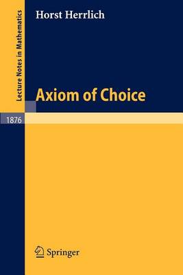 Book cover for Axiom of Choice. Lecture Notes in Mathematics, Volume 1876.