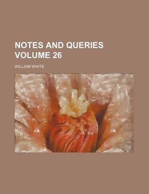 Book cover for Notes and Queries Volume 26