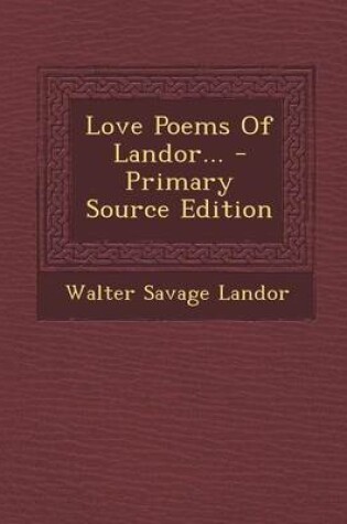 Cover of Love Poems of Landor... - Primary Source Edition