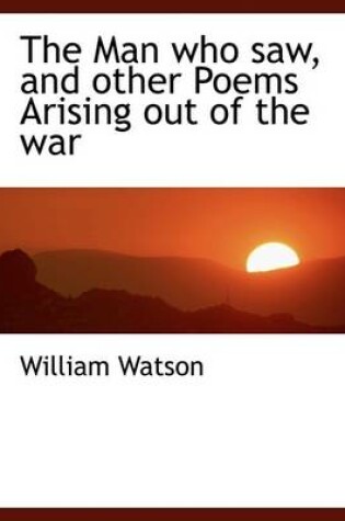 Cover of The Man Who Saw, and Other Poems Arising Out of the War