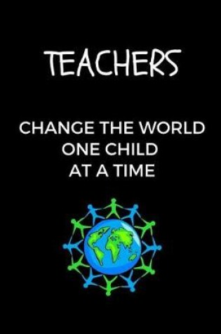 Cover of Teachers Change The World One Child At A Time