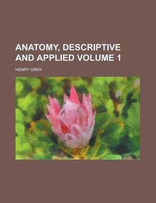 Book cover for Anatomy, Descriptive and Applied Volume 1