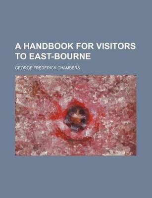 Book cover for A Handbook for Visitors to East-Bourne